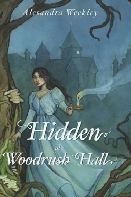 Hidden at Woodrush Hall by Alesandra Weekley