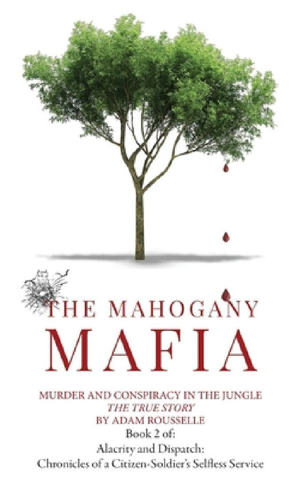 The Mahogany Mafia: Murder And Conspiracy In The Jungle by Adam Robert Rousselle