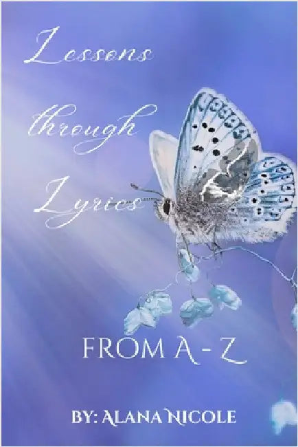 Lessons through Lyrics: Lessons Through Lyrics from A to Z by Nicole, Alana Dillard