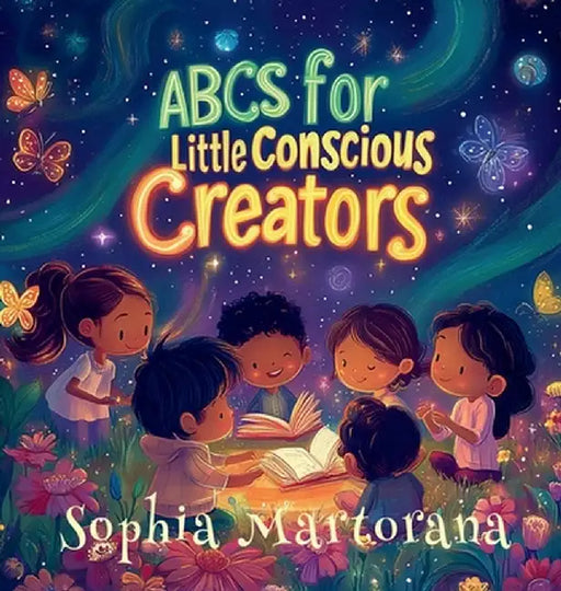 ABCs for Little Conscious Creators by Sophia Martorana
