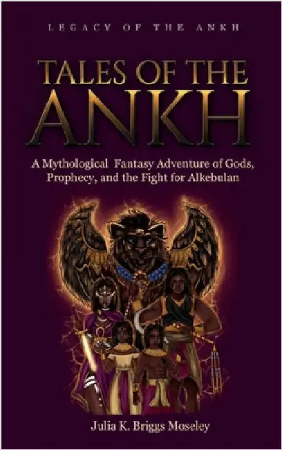 Tales of the Ankh: A Mythological Fantasy Adventure of Gods, Prophecy, and the Fight for Alkebulan by Briggs Moseley, Julia K.