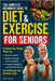 The Complete Beginners Guide to Diet and Exercise for Seniors: A Step-By-Step Plan to Boost Health, Build Strength and Flexibility, Improve Balance an by Alex Silver