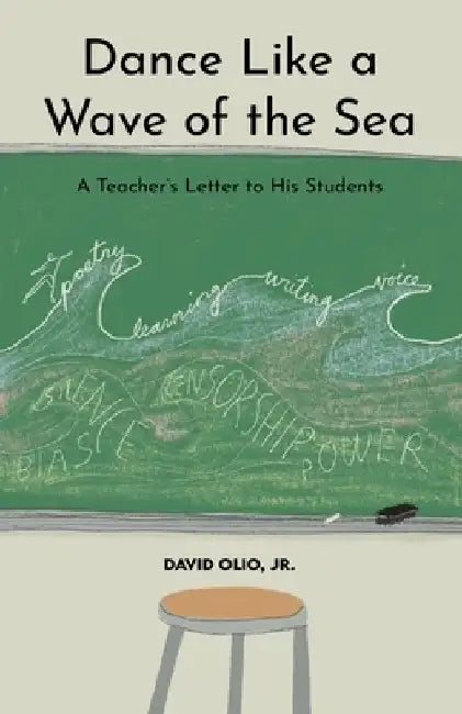 Dance Like a Wave of the Sea: A Teacher's Letter to His Students by David Olio