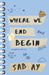 Where We End and Begin by Sab Ay
