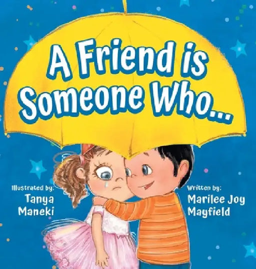 A Friend Is Someone Who - A Children's Book About Friendship for Kids Ages 3-9 - Discover the Keys of Kindness to Making Friends, Being a Good Friend, by Marilee Mayfield