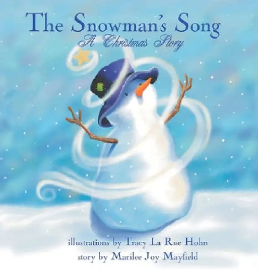 The Snowman's Song: A Christmas Story - Children's Christmas Books for Ages 4-8, Witness a Christmas Miracle as the Little Snowman Embarks On An Epic by Marilee Joy Mayfield