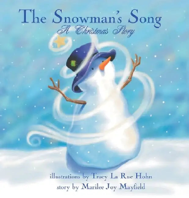 The Snowman's Song: A Christmas Story - Children's Christmas Books for Ages 4-8, Witness a Christmas Miracle as the Little Snowman Embarks On An Epic by Marilee Joy Mayfield