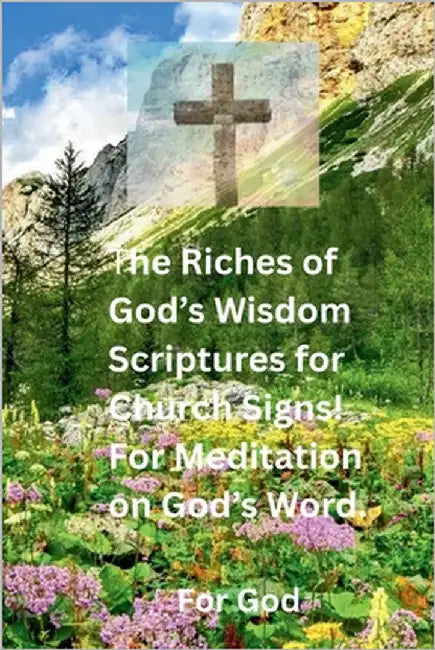 The Riches of God's Wisdom Scriptures for Church Signs by Mantell, Ralph E.