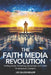 The Faith Media Revolution: Uniting Social, Streaming, Broadcast, and Cable for Maximum Outreach by Lee Allen Miller