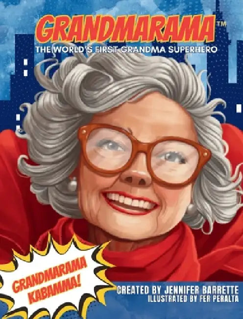 Grandmarama: The World's First Grandma Superhero by Jennifer Barrette, Fer Peralta