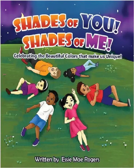 Shades of You! Shades of Me!: Celebrating the Beautiful Colors that make us Unique! by Essie Mae Rogers