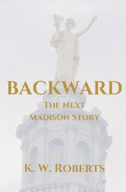 Backward, The Next Madison Story by K. W. Roberts