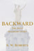 Backward, The Next Madison Story by K. W. Roberts
