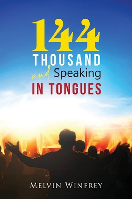 144 Thousand and Speaking In Tongues by Melvin Winfrey