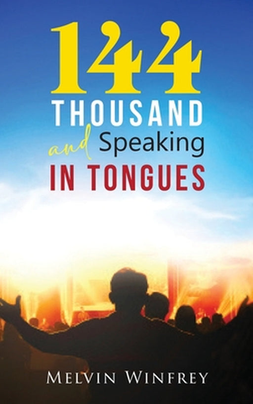 144 Thousand and Speaking In Tongues by Melvin Winfrey