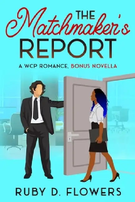 The Matchmaker's Report: A WCP Romance Bonus Novella by Ruby D. Flowers