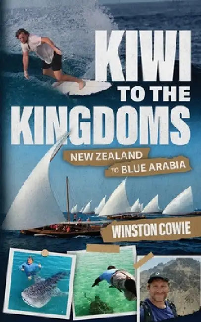 Kiwi to the Kingdoms: New Zealand to Blue Arabia by Winston Cowie