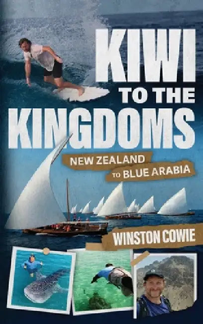 Kiwi to the Kingdoms: New Zealand to Blue Arabia by Winston Cowie