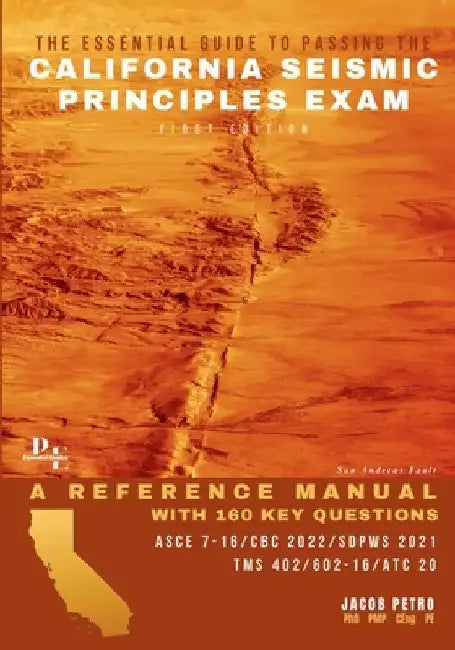 The Essential Guide to Passing the California Seismic Principles Exam: A Reference Manual with 160 Key Questions by Jacob Petro