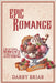 Epic Romance: Crafting Romance Stories That Are Anything But Vanilla by Briar, Darby