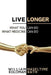 Live Longer: What You Can Do, What Medicine Can Do by Koloman Rath