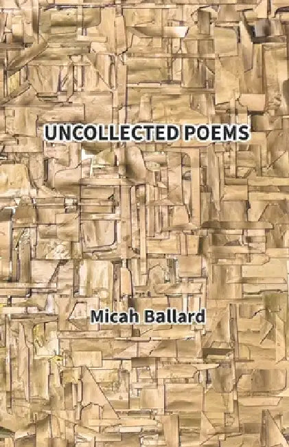 Uncollected Poems by Micah Ballard