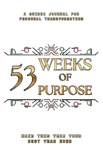 53 Weeks of Purpose by Dymond A. Booth