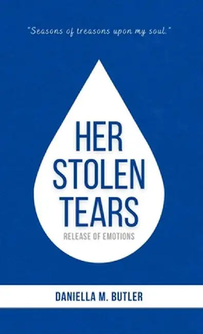 Her Stolen Tears: Release of Emotions by Daniella M. Butler