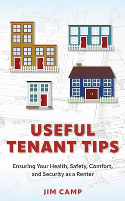 Useful Tenant Tips: Ensuring Your Health, Safety, Comfort, and Security as a Renter by Jim Camp