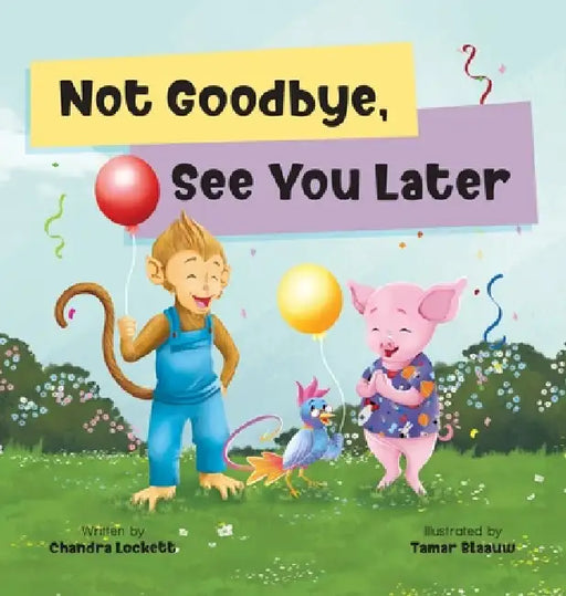 Not Goodbye, See You Later by Chandra Lockett, Tamar Blaauw