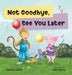 Not Goodbye, See You Later by Chandra Lockett, Tamar Blaauw