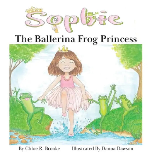 Sophie the Ballerina Frog Princess by Chloe Brooke, Danna Dawson