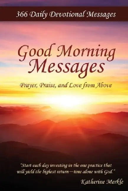 Good Morning Messages: Prayer, Praise, and Love from Above by Katherine Merkle
