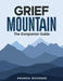 Grief Mountain: The Companion Guide by Amanda Bourque