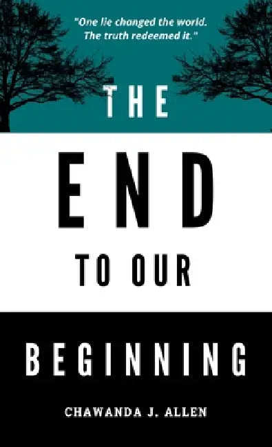 The End to Our Beginning by Chawanda J. Allen