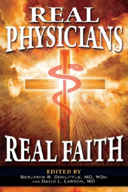 Real Physicians Real Faith by Benjamin R. Doolittle