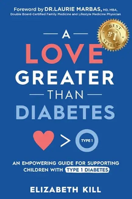 A Love Greater than Diabetes: An Empowering Guide for Supporting Children with Type 1 Diabetes by Elizabeth Kill