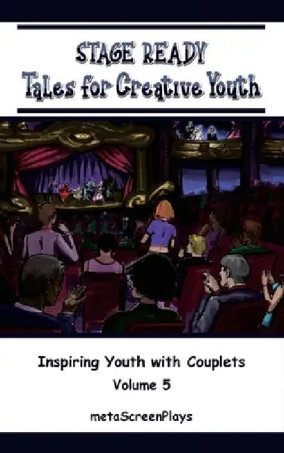 Stage Ready Tales for Creative Youth: Inspiring Youth with Couplets - Vol. 5 by Meta Screenplays
