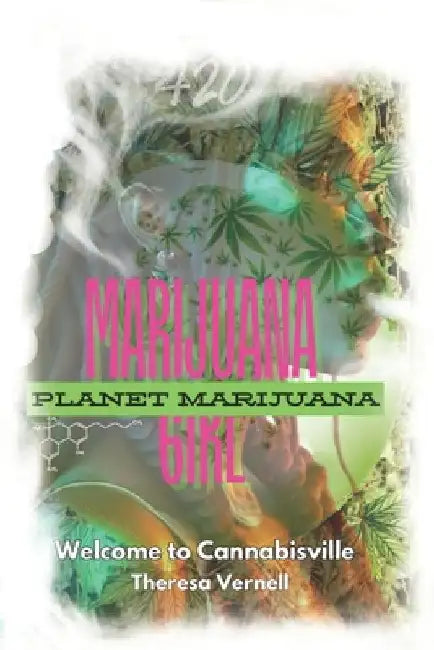 Marijuana Girl: Welcome To Cannabisville by Theresa Vernell