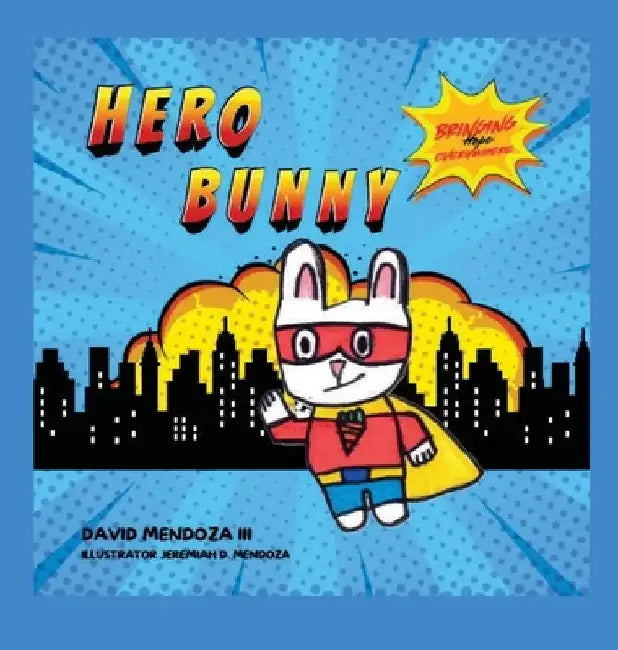 Hero Bunny: Bringing Hope Everywhere by David Mendoza