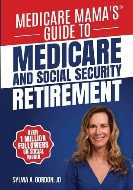 Medicare Mama's Guide to Medicare and Social Security Retirement by Sylvia A. Gordon