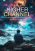 A Higher Channel: Conversations with Higher Spirits about Everyday Life by Alavan Lovece