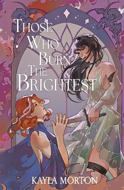 Those Who Burn The Brightest by Morton, Kayla