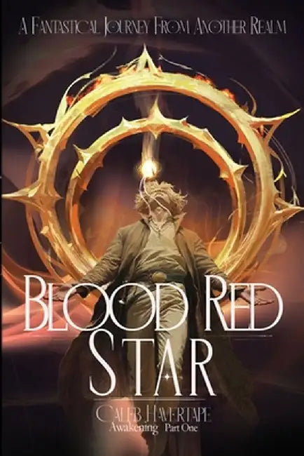 Blood Red Star Awakening Part One by Caleb J. Havertape
