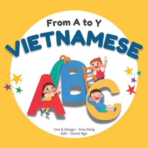 From A to Y - Vietnamese ABC: A Bilingual Books for Kids by Amy Dang
