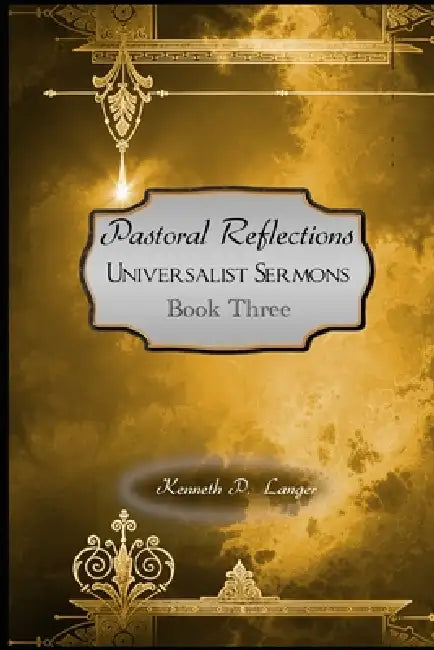 Pastoral Reflections, Book 3: Universalist Sermons by Kenneth Langer