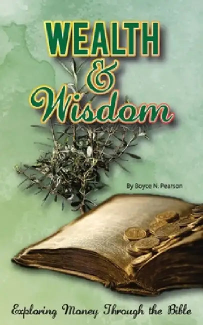 Wealth & Wisdom: Exploring Money Through the Bible by Boyce N. Pearson