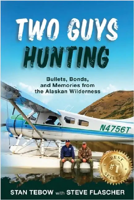 Two Guys Hunting: Bullets, Bonds, and Memories from the Alaskan Wilderness by Stan Tebow