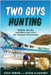 Two Guys Hunting: Bullets, Bonds, and Memories from the Alaskan Wilderness by Stan Tebow