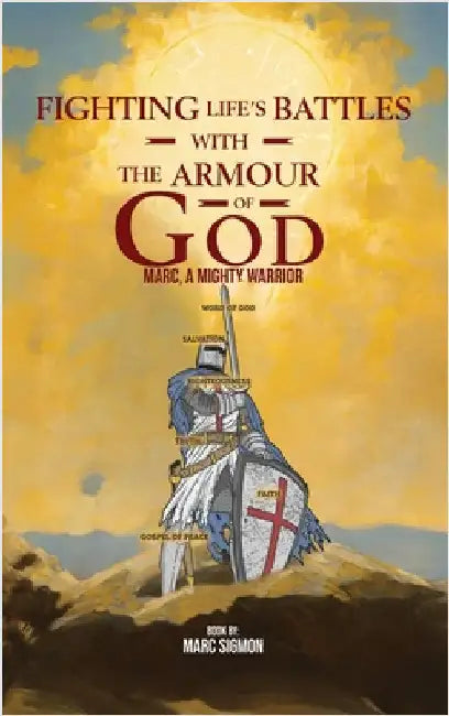 Fighting Life's Battles with the Armour of God: Marc, A Mighty Warrior by Sigmon, Marc
